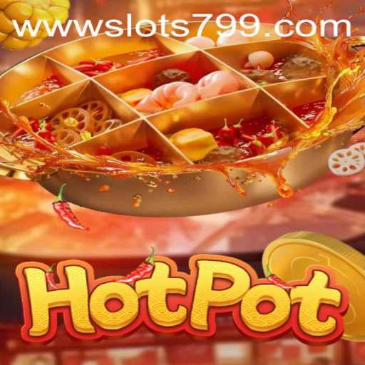 Exploring the Exciting World of Hotpot: A Dive into SLOTS799